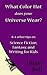 What Color Hat does your Universe Wear? & 4 other tips on Science Fiction, Fantasy and Writing for Kids (Writer Bites: Brief essays on the heart and craft of writing fiction)