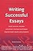 Writing Successful Essays: Avoid Common Mistakes - Use Proven Structure Techniques - Improve Exam Results and Prospects (Essentials)
