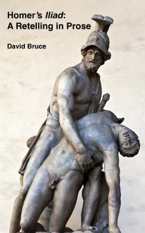 Homer's Iliad: A Retelling in Prose (Kindle Edition)