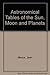 Astronomical Tables of the Sun, Moon and Planets