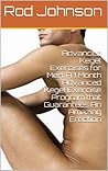 Advanced Kegel Exercises for Men: A 1 Month Advanced Kegel Exercise Program that Guarantees An Amazing Erection
