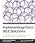Implementing Cisco UCS Solutions