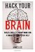 Hack Your Brain ?  Build a bullet-proof mind for a smarter an... by James Lee