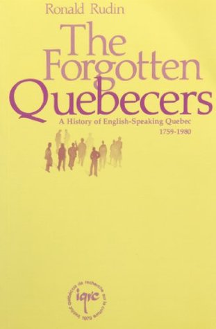 The forgotten Quebecers: A history of English-speaking Quebec, 1759-1980 (Paperback)