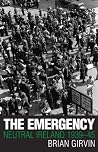 The Emergency: Neutral Ireland, 1939-45 The Emergency: Neutral Ireland, 1939-45