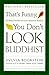 That's Funny, You Don't Look Buddhist: On Being A Faithful Jew and a Passionate (Philosophies, and Movements; 11)
