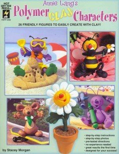 Annie Lang's Polymer Clay Characters: 26 Friendly Figures to Easily Create With Clay! (Paperback)