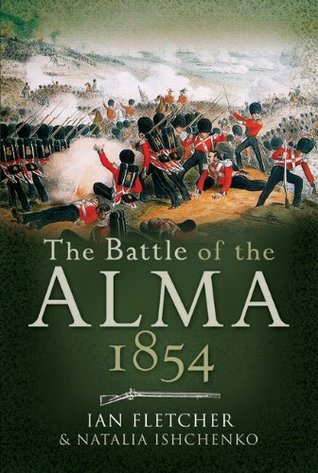 The Battle of the Alma, 1854: First Blood to the Allies in the Crimea