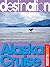 Destination Alaska Cruise