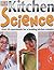 Kitchen Science : Over 50 Ingenious Experiments for a Budding Scientist