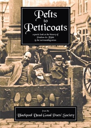 Pelts to Petticoats: a poetic look at the history of Poulton-le-Fylde & the surrounding areas (Kindle Edition)