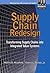 Supply Chain Redesign: Transforming Supply Chains into Integrated Value Systems