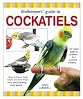 Birdkeeper's Guide to Cockatiels