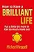 How to Have a Brilliant Life: Put A Little Bit More In. Get So Much More Out