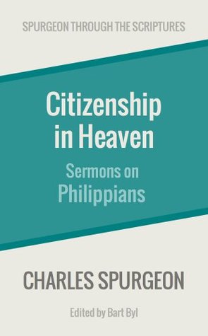 Citizenship in Heaven: Sermons on Philippians (Spurgeon Through the Scriptures)