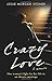 Crazy Love: One Woman's Fight For Her Life In An Abusive Marriage
