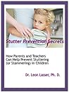 Stutter Prevention Secrets: How Parents and Teachers Can Help Prevent Stuttering (or Stammering) In Children