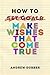 How to make wishes that com...