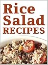 Easy Rice Salads Cookbook: Rice Salad Recipes in 30 Minutes or Less Vol 1 (Rice Salads Cookbooks)