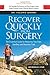 Recover Quickly From Surgery: The Essential Guide for Reducing Your Pain, Swelling and Recovery Time Naturally