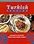Turkish Cooking: Authentic Culinary Traditions from Turkey