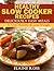 Healthy Slow Cooker Recipes : Deliciously Easy Meals To Live Healthy & Lose Weight (Deliciously Easy Recipes)