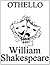 Othello by William Shakespeare, unaltered play / script. by William Shakespeare