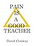 Pain is a Good Teacher (Ways to Be Alive Book 2)