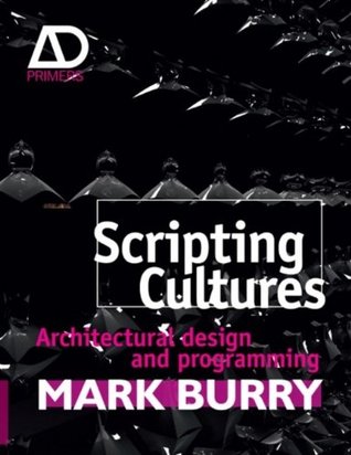 Scripting Cultures: Architectural Design and Programming (Architectural Design Primer)