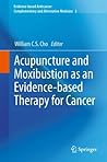 Acupuncture and Moxibustion as an Evidence-based Therapy for Cancer (Evidence-based Anticancer Complementary and Alternative Medicine Book 3)