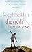 The Truth About Love by Josephine Hart