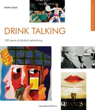 Drink Talking: 100 Years of Alcohol Advertising (Popular culture)