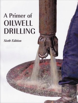 A Primer of Oilwell Drilling: A Basic Text of Oil and Gas Drilling