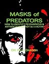 Masks of Predators: How to Identify Psychopaths & Antisocials and Not be a Victim! Masks of Predators: How to Identify Psychopaths & Antisocials and Not be a Victim!