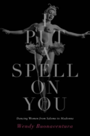 I Put a Spell on You: Dancing Women from Salome to Madonna (Hardcover)