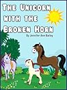 The Unicorn with the Broken Horn (Children's Bedtime Books - The Rhyming Collection)