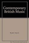 Contemporary British Music: The Twenty Five Years From 1945 To 1970 Contemporary British Music: The Twenty Five Years From 1945 To 1970