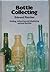 Bottle collecting: finding, collecting and displaying antique bottles