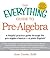 The Everything Guide to Pre-Algebra: A Helpful Practice Guide Through the Pre-Algebra Basics - in Plain English!