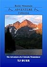 Rocky Mountain Adventure Collection: The Adventures of a Colorado Mountaineer Rocky Mountain Adventure Collection: The Adventures of a Colorado Mountaineer