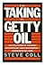 The Taking of Getty Oil: The Full Story of the Most Spectacular & Catastrophic Takeover of All Time