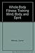 Whole Body Fitness: Training Mind, Body, and Spirit
