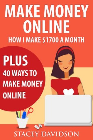 Make Money Online: How I Make $1700 A Month Plus 40 Ways to Make Money Online (Kindle Edition)