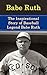 Babe Ruth: The Inspirational Story of Baseball Legend Babe Ruth (Babe Ruth Unauthorized Biography, New York Yankees, Boston Red Sox, MLB Books)