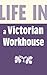 Life in a Victorian Workhouse