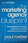 The Marketing Agency Blueprint: The Handbook for Building Hybrid PR, SEO, Content, Advertising, and Web Firms The Marketing Agency Blueprint: The Handbook for Building Hybrid PR, SEO, Content, Advertising, and Web Firms