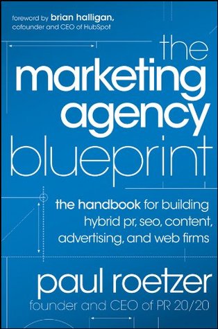 The Marketing Agency Blueprint: The Handbook for Building Hybrid PR, SEO, Content, Advertising, and Web Firms
