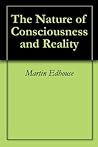 The Nature of Consciousness and Reality The Nature of Consciousness and Reality