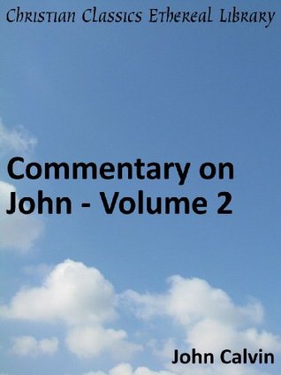 Commentary on John - Volume 2 - Enhanced Version (Calvin's Commentaries Book 35)
