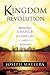 Kingdom Revolution: Bringing Change to Your Life and Beyond